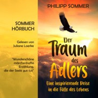 Philipp Sommer. Der Traum des Adlers - Eine inspirierende Reise in die F?lle des Lebens (ungek?rzt)