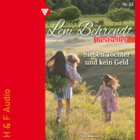 Leni Behrendt. Sieben T?chter und kein Geld - Leni Behrendt Bestseller, Band 53 (ungek?rzt)