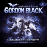 Florian Hilleberg. Gordon Black - Gruselkrimi aus der Geisterwelt, Teil 2: Schattenwelt-Trilogie, Folge 8: Gefangen in der Schattenwelt