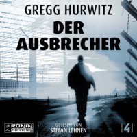Gregg Hurwitz. Der Ausbrecher - Kein Weg zur?ck - Tim Rackley, Band 4 (ungek?rzt)