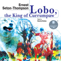 Эрнест Сетон-Томпсон. Lobo, the King of Currumpaw. Stories