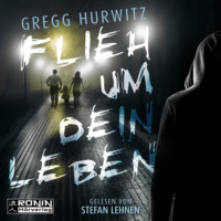 Gregg Hurwitz. Flieh um dein Leben (ungek?rzt)
