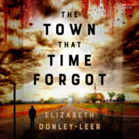 Elizabeth Donley-Leer. The Town That Time Forgot (Unabridged)