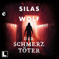 Silas Wolf. Der Schmerzt?ter - Ein Fall f?r Jonas Starck, Band 3 (ungek?rzt)