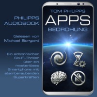 Tom Philipps. Bedrohung - Apps - Sci-Fi-Thriller, Band 1 (ungek?rzt)