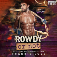 Frankie Love. Rowdy or Not - To Tame a Burly Man, Book 4 (Unabridged)