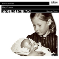 Margit Schreiner. Mobilmachung - ?ber das Private (Ungek?rzt)