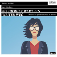 Jami  Attenberg. Bis hierher war`s ein weiter Weg - Mein ach so grandioses Leben als Autorin (Ungek?rzt)
