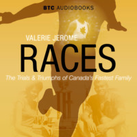 Valerie Jerome. Races - The Trials and Triumphs of Canada's Fastest Family (Unabridged)