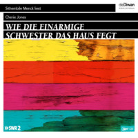 Cherie Jones. Wie die einarmige Schwester das Haus fegt (Ungek?rzt)