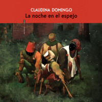 Claudina Domingo. La noche en el espejo (Completo)