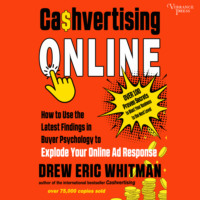 Drew Eric Whitman. Cashvertising Online - How to Use the Latest Findings in Buyer Psychology to Explode Your Online Ad Response (Unabridged)