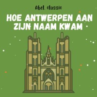 Anoniem. Abel Classics, Hoe de stad Antwerpen aan zijn naam kwam