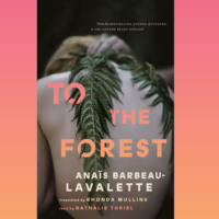 Anais Barbeau-Lavalette. To the Forest (Unabridged)