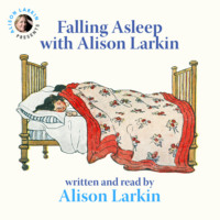 Alison Larkin. Falling Asleep with Alison Larkin (Unabridged)