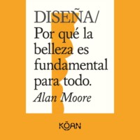 Alan Moore. DISE?A - Por qu? la belleza es fundamental para todo (Completo)