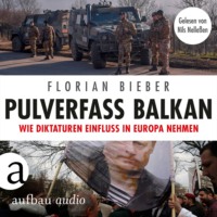 Florian Bieber. Pulverfass Balkan - Wie Diktaturen Einfluss in Europa nehmen (Ungek?rzt)