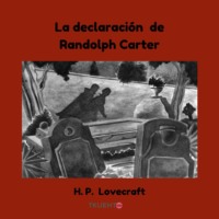 Howard Phillips Lovecraft. La declaraci?n de Randolph Carter