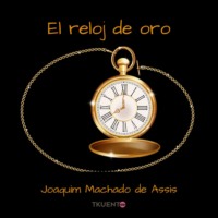 Joaquim Machado de Assis. El reloj de oro