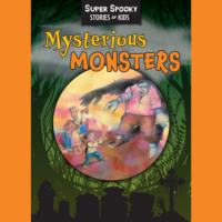 Sequoia Children's Publishing. Mysterious Monsters - Super Spooky Stories for Kids (Unabridged)