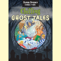 Sequoia Children's Publishing. Chilling Ghost Tales - Super Spooky Stories for Kids (Unabridged)