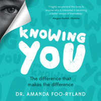 Amanda Foo-Ryland. Knowing You - The difference that makes the difference (Unabridged)