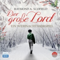 Raymond A. Scofield. Der gro?e Lord - Ein Weihnachtsh?rspiel