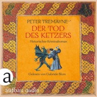Peter Tremayne. Schwester Fidelma ermittelt - Der Tod des Ketzers, Band 34 (Ungek?rzt)