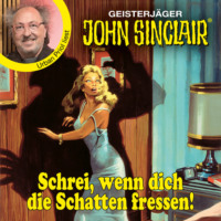 . Schrei, wenn dich die Schatten fressen! - John Sinclair - Promis lesen Sinclair (Ungek?rzt)