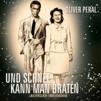Oliver Peral. Und Schnee kann man braten (ungek?rzt)