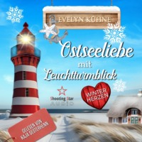 Evelyn K?hne. Ostseeliebe mit Leuchtturmblick: Winterherzen - Ostseeliebe mit Leuchtturmblick, Band 1 (ungek?rzt)