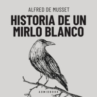 Alfred de Musset. Historia de un mirlo blanco (Completo)
