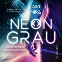 Aiki Mira. Neongrau - Game over im Neurosubstrat (ungek?rzt)