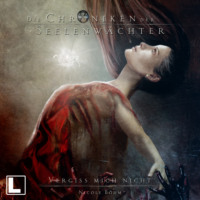 . Vergiss mich nicht - Die Chroniken der Seelenw?chter, Band 24 (ungek?rzt)