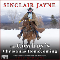 Sinclair Jayne. The Cowboy's Christmas Homecoming - Coyote Cowboys of Montana, Book 3 (Unabridged)