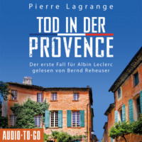 . Tod in der Provence - Ein Fall f?r Commissaire Leclerc - Der erste Fall f?r Albin Leclerc, Band 1 (ungek?rzt)