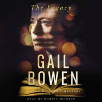 Gail  Bowen. The Legacy - A Joanne Kilbourn Mystery, Book 22 (Unabridged)
