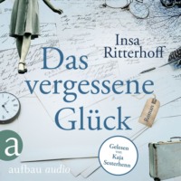 Insa Ritterhoff. Das vergessene Gl?ck (Ungek?rzt)
