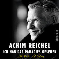 Achim Reichel. Ich hab das Paradies gesehen (ungek?rzt)