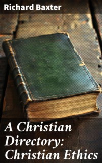 A Christian Directory: Christian Ethics