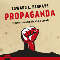Edward L. Bernays. Propaganda - Zihinleri manip?le etme sanatı