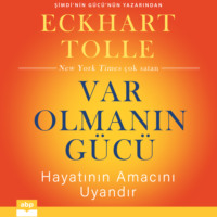 Eckhart Tolle. Var Olmanın G?c? - Hayatının Amacını Uyandır