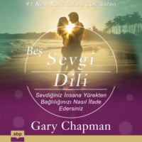 Gary Chapman. Beş Sevgi Dili - Sevdiğiniz İnsana Y?rekten Bağlılığınızı Nasıl İfade Edersiniz