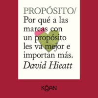 David Hieatt. PROP?SITO - Por qu? a las marcas con un prop?sito les va mejor e importan m?s