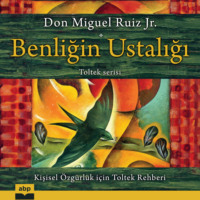 Don Miguel Ruiz Jr.. Benliğin Ustalığı - Kı̇şı̇sel ?zg?rl?k i?ı̇n Toltek rehberı̇ (Kısaltılmamış)