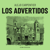 Alejo  Carpentier. Los advertidos (Completo)