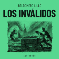 Baldomero  Lillo. Los inv?lidos (Completo)