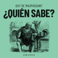 Guy de Maupassant. ?Qui?n sabe? (Completo)