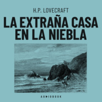 H.P. Lovecraft. La extra?a casa en la niebla (Completo)