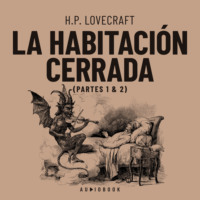 H.P. Lovecraft. La habitaci?n cerrada - Partes 1 & 2 (Completo)